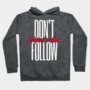 Don't follow stupid rules Hoodie